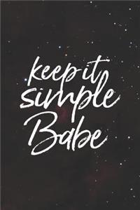 Keep It Simple Babe