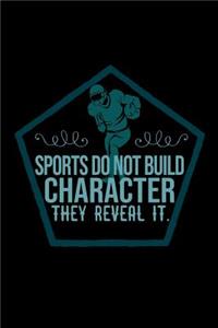 Sports do not build character, they reveal it.