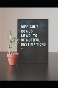 Difficult Roads Lead to Beautiful Destinations