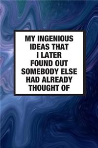 My Ingenious Ideas That I Later Found Out Somebody Else Had Already Thought Of