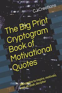 The Big Print Cryptogram Book of Motivational Quotes