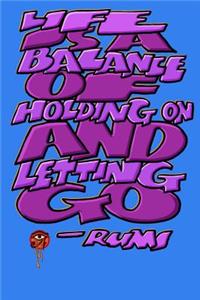 Life Is a Balance of Holding on and Letting Go
