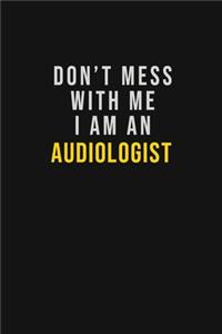 Don't Mess With Me I Am An Audiologist