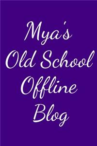 Mya's Old School Offline Blog