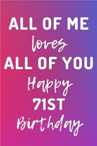 All Of Me Loves All Of You Happy 71st Birthday