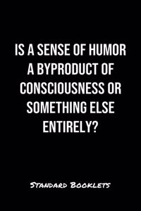 Is A Sense Of Humor A Byproduct Of Consciousness Or Something Else Entirely?