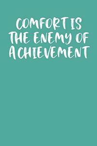 Comfort Is the Enemy of Achievement