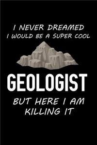 I Never Dreamed I Would Be a Super Cool Geologist But Here I Am Killing It