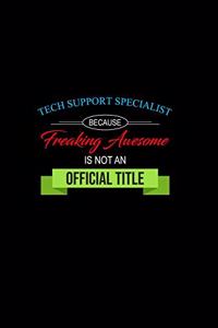 Tech Support Specialist Because Freaking Awesome Is Not an Official Title