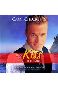 How to Kiss a Billionaire Lib/E