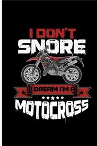 I don't Snore I Dream I'm a Motocross