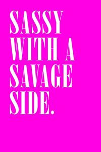 Sassy with a savage side notebook