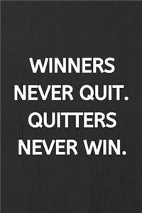 Winners Never Quit. Quitters Never Win.
