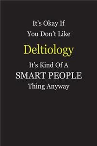 It's Okay If You Don't Like Deltiology It's Kind Of A Smart People Thing Anyway