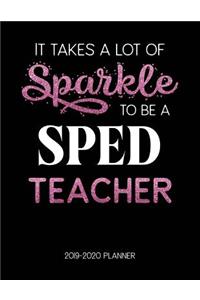 It Takes A Lot of Sparkle to Be A Sped Teacher 2019-2020 Planner: Dated Lesson Plans with Calendar & Vertical Days