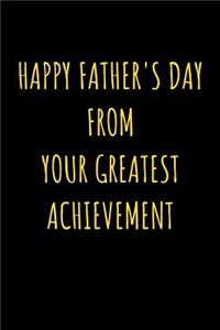 Happy Father's Day From Your Greatest Achievement