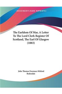 Earldom Of Mar, A Letter To The Lord Clerk Register Of Scotland, The Earl Of Glasgow (1883)