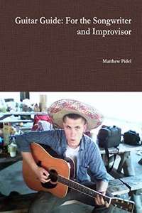 Guitar Guide: For the Songwriter and Improvisor