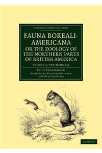 Fauna Boreali-Americana; Or, the Zoology of the Northern Parts of British America