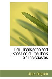 New Translation and Exposition of the Book of Ecclesiastes