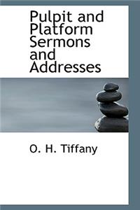 Pulpit and Platform Sermons and Addresses