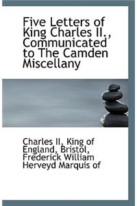 Five Letters of King Charles II, Communicated to The Camden Miscellany