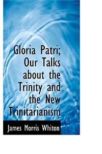 Gloria Patri; Our Talks about the Trinity and the New Trinitarianism