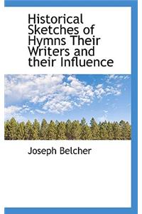 Historical Sketches of Hymns Their Writers and Their Influence