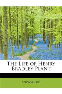 The Life of Henry Bradley Plant