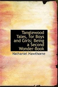 Tanglewood Tales, for Boys and Girls; Being a Second Wonder-Book