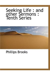 Seeking Life: And Other Sermons: Tenth Series