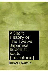 A Short History of the Twelve Japanese Buddhist Sects [Microform]