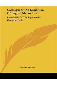 Catalogue Of An Exhibition Of English Mezzotints