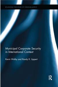 Municipal Corporate Security in International Context