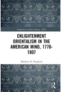 Enlightenment Orientalism in the American Mind, 1770-1807