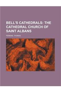 Bell's Cathedrals; The Cathedral Church of Saint Albans