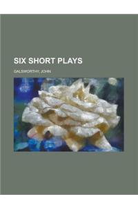 Six Short Plays