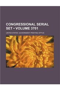 Congressional Serial Set (Volume 3701)
