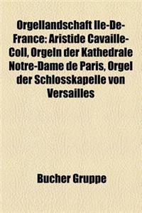 Orgellandschaft Ile-de-France: Aristide Cavaille-Coll, Orgeln Der Kathedrale Notre-Dame de Paris, Orgel Der Schlosskapelle Von Versailles