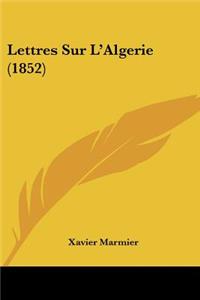 Lettres Sur L'Algerie (1852)