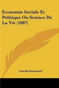 Economie Sociale Et Politique Ou Science De La Vie (1887)