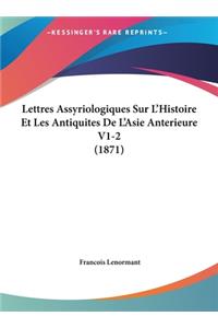 Lettres Assyriologiques Sur L'Histoire Et Les Antiquites de L'Asie Anterieure V1-2 (1871)