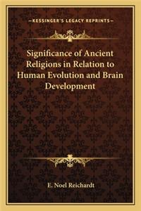 Significance of Ancient Religions in Relation to Human Evolution and Brain Development