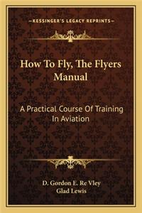 How To Fly, The Flyers Manual
