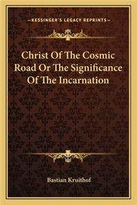 Christ Of The Cosmic Road Or The Significance Of The Incarnation
