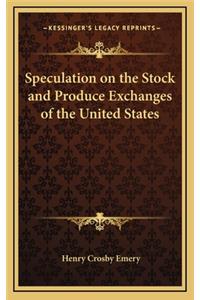 Speculation on the Stock and Produce Exchanges of the United States