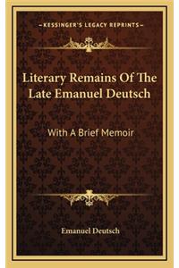Literary Remains of the Late Emanuel Deutsch