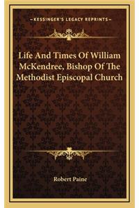 Life and Times of William McKendree, Bishop of the Methodist Episcopal Church