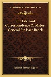 The Life And Correspondence Of Major-General Sir Isaac Brock