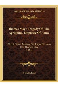 Thomas May's Tragedy Of Julia Agrippina, Empresse Of Rome: Nebst Einem Anhang, Die Tragoedie Nero Und Thomas May (1914)